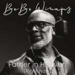 Bebe winans: Father in heaven right now - lyrics